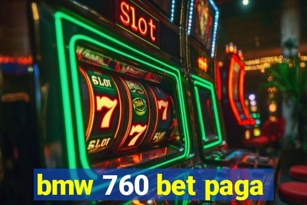 bmw 760 bet paga